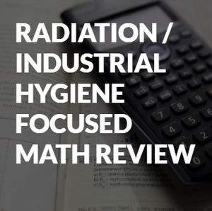 Radiation/Industrial Hygiene Focused Math Review