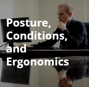 Posture, Conditions, and Ergonomics