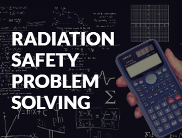 Radiation Safety Problem Solving