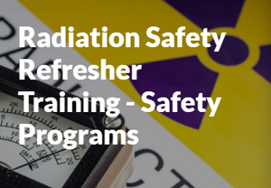 Radiation Safety Refresher Training - Safety Programs